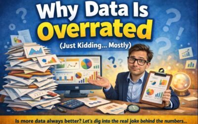 Why Data Is Overrated (Just Kidding… Mostly)